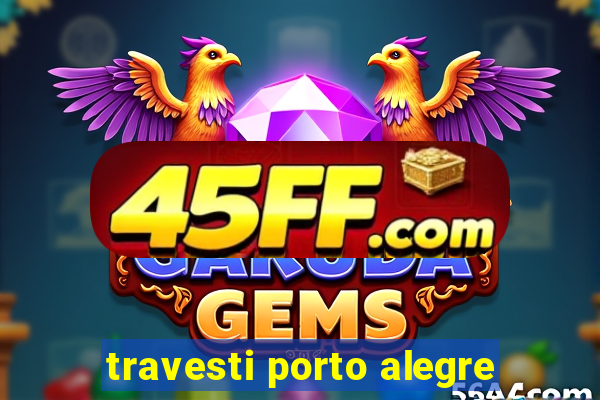 travesti porto alegre
